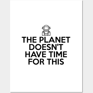 The Planet Doesn't Have Time For This Posters and Art